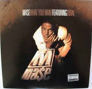 Mase Featuring Total ‎– What You Want