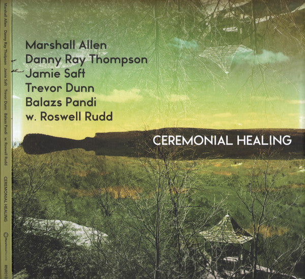 Marshall Allen, Danny Ray Thompson, Jamie Saft, Trevor Dunn, Balazs Pandi* W. Roswell Rudd – Ceremonial Healing