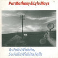 Pat Metheny & Lyle Mays ‎– As Falls Wichita, So Falls Wichita Falls